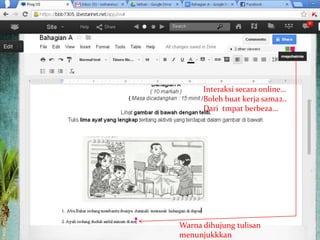 Interaksi secara online…
Boleh buat kerja sama2..
Dari tmpat berbeza…
Warna dihujung tulisan
menunjukkkan
 