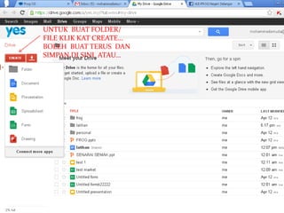 UNTUK BUAT FOLDER/
FILE KLIK KAT CREATE…
BOLEH BUAT TERUS DAN
SIMPAN DI SINI ATAU…
 