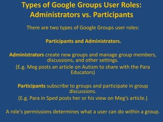 Types of Google Groups User Roles:
        Administrators vs. Participants
         There are two types of Google Groups u...