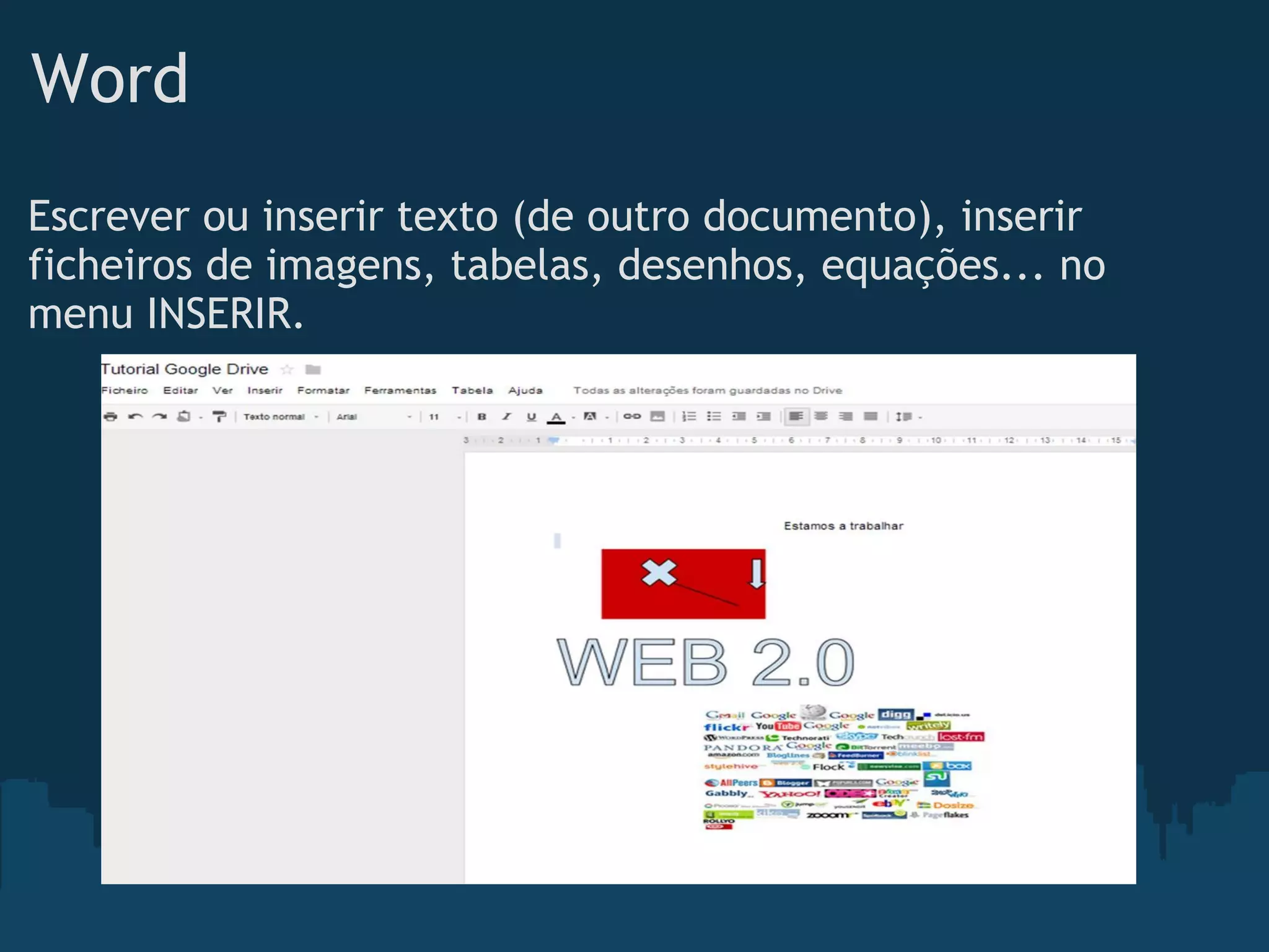 Word
Escrever ou inserir texto (de outro documento), inserir 
ficheiros de imagens, tabelas, desenhos, equações... no
menu INSERIR.
 
 