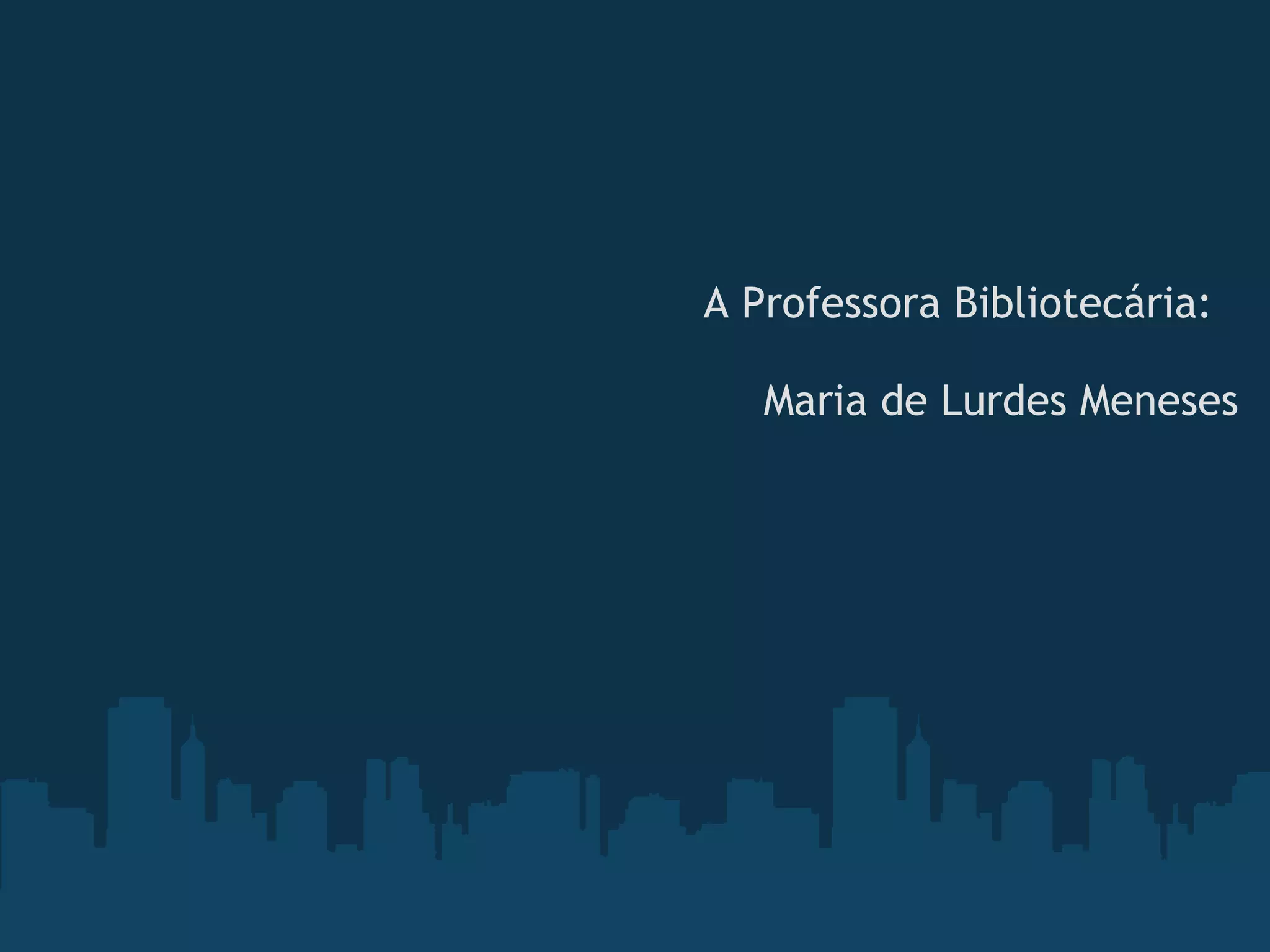  
A Professora Bibliotecária: 
 
Maria de Lurdes Meneses
 
 