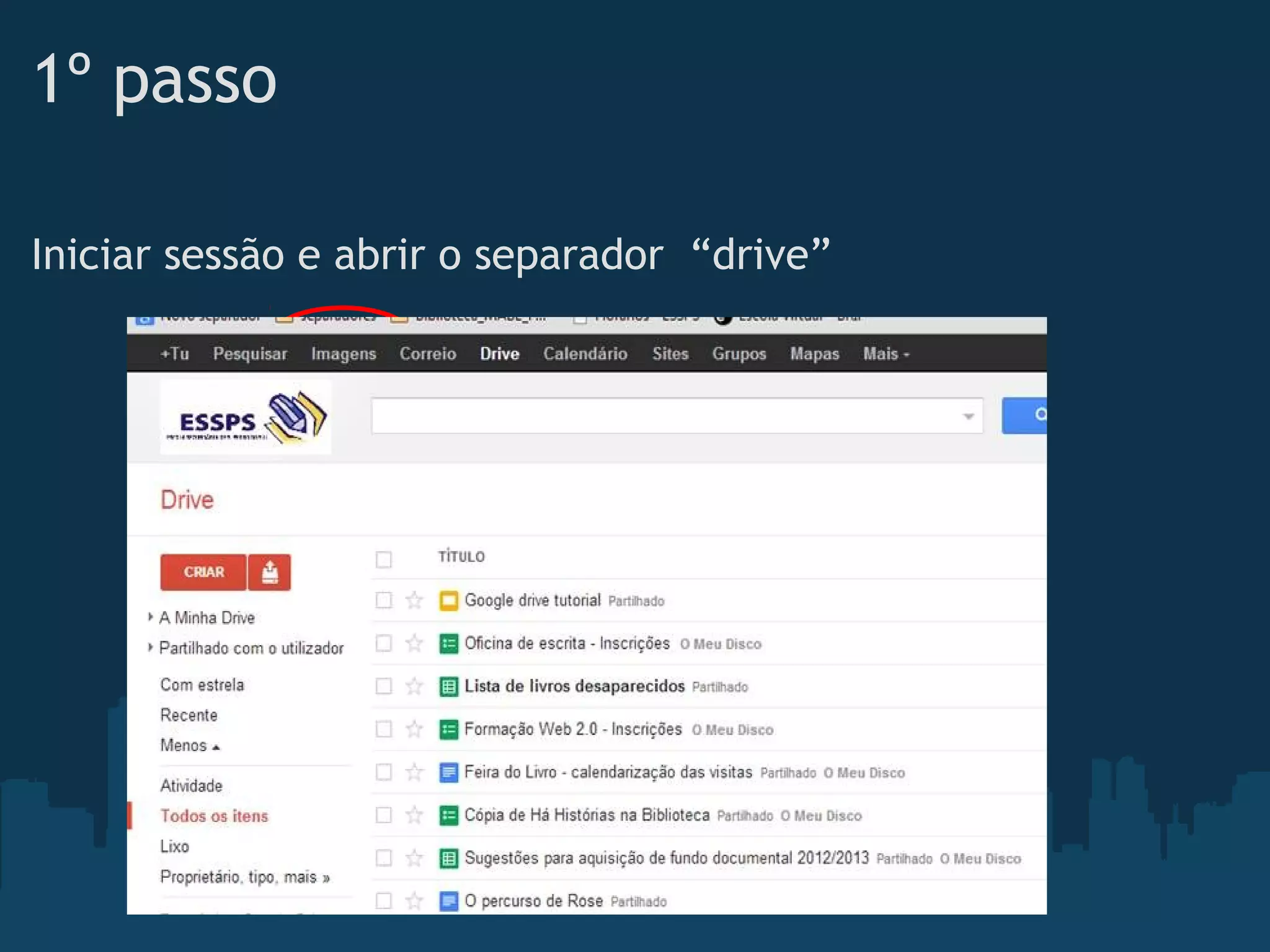 1º passo
Iniciar sessão e abrir o separador  “drive”
 
 
 