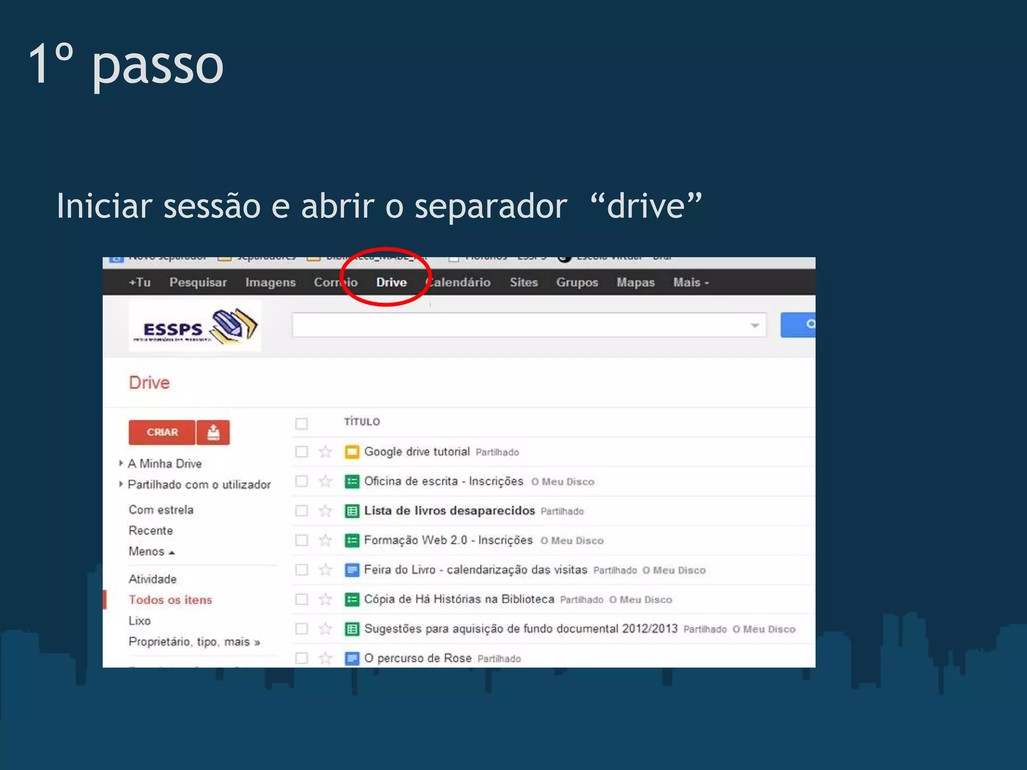1º passo
Iniciar sessão e abrir o separador  “drive”
 
 
 