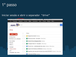 1º passo
Iniciar sessão e abrir o separador  “drive”
 
 
 