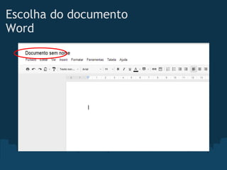 Escolha do documento
Word
 
 