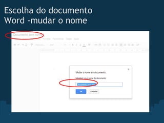 Escolha do documento
Word -mudar o nome
 
 