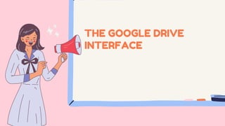 THE GOOGLE DRIVE
INTERFACE
 