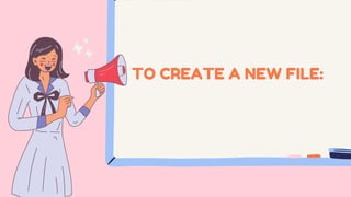 TO CREATE A NEW FILE:
 