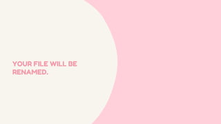 YOUR FILE WILL BE
RENAMED.
 