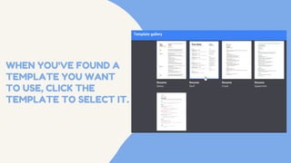 WHEN YOU'VE FOUND A
TEMPLATE YOU WANT
TO USE, CLICK THE
TEMPLATE TO SELECT IT.
 