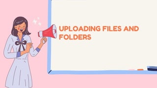 UPLOADING FILES AND
FOLDERS
 