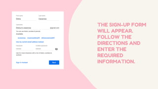 THE SIGN-UP FORM
WILL APPEAR.
FOLLOW THE
DIRECTIONS AND
ENTER THE
REQUIRED
INFORMATION.
 