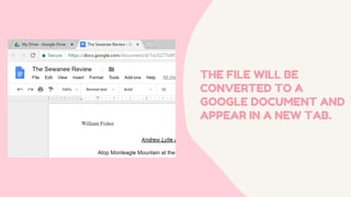 THE FILE WILL BE
CONVERTED TO A
GOOGLE DOCUMENT AND
APPEAR IN A NEW TAB.
 