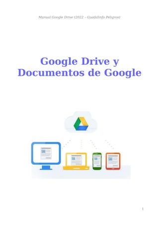 Manual Google Drive (2022 – Guadalinfo Peligros)
Google Drive y
Documentos de Google
1
 