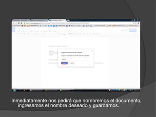 Inmediatamente nos pedirá que nombremos el documento,
ingresamos el nombre deseado y guardamos.

 
