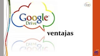 Google drive y sus ventajas