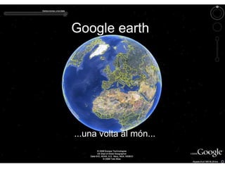 Google earth ...una volta al món... 