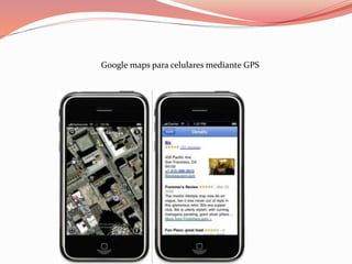 Google maps para celulares mediante GPS
 