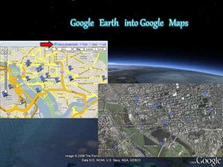Google Earth into Google Maps
 