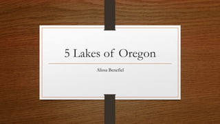 5 Lakes of Oregon
Alissa Benefiel
 