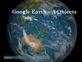 Google Earth – A Objects




License Some rights reserved by FlyingSinger
 