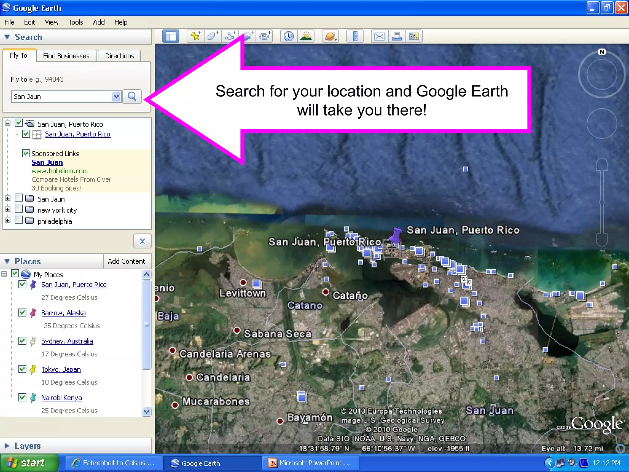 Search for your location and Google Earth will take you there! 