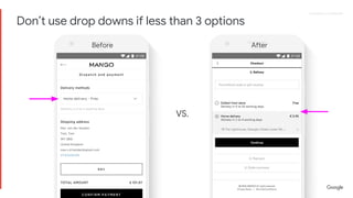 Proprietary + ConfidentialProprietary + Confidential
VS.
Before After
Don’t use drop downs if less than 3 options
 