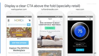 Proprietary + ConfidentialProprietary + Confidential
warbyparker.com tuftandneedle.com nest.com
Display a clear CTA above the fold (specialty retail)
 