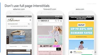 Proprietary + ConfidentialProprietary + Confidential
adiamor.com forever21.com asos.com
Don’t use full page interstitials
 