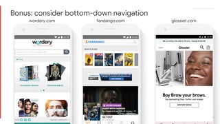 Proprietary + ConfidentialProprietary + Confidential
wordery.com fandango.com glossier.com
Bonus: consider bottom-down navigation
 