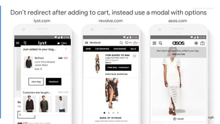 Proprietary + ConfidentialProprietary + Confidential
lyst.com revolve.com asos.com
Don’t redirect after adding to cart, instead use a modal with options
 
