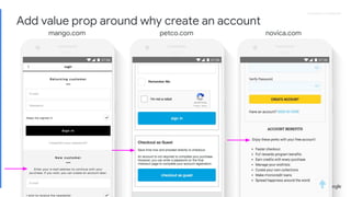 Proprietary + ConfidentialProprietary + Confidential
mango.com petco.com novica.com
Add value prop around why create an account
 