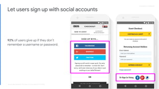 Proprietary + ConfidentialProprietary + Confidential
Let users sign up with social accounts
92% of users give up if they don’t
remember a username or password.
Source: Blue Research, The Value of Social Login, 2013. N=600
 