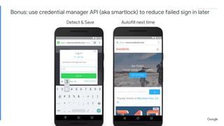 Proprietary + ConfidentialProprietary + Confidential
Detect & Save Autofill next time
Bonus: use credential manager API (aka smartlock) to reduce failed sign in later
 
