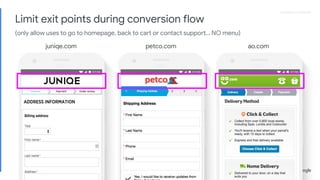 Proprietary + ConfidentialProprietary + Confidential
juniqe.com petco.com ao.com
Limit exit points during conversion flow
(only allow uses to go to homepage, back to cart or contact support… NO menu)
 