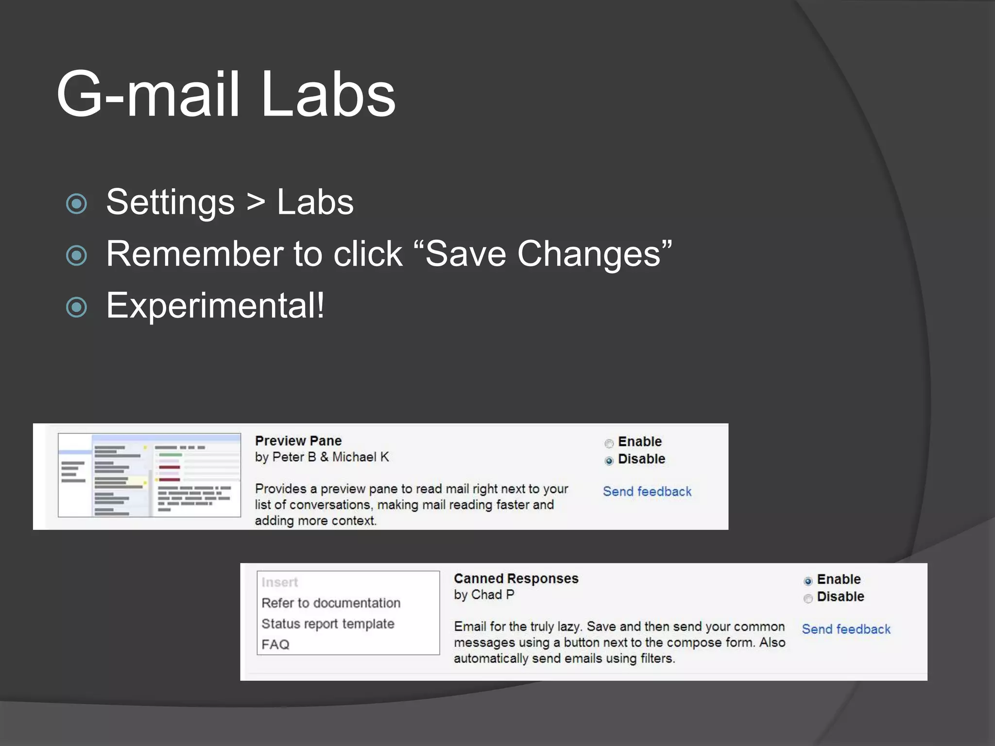 G-mail Labs 
 Settings > Labs 
 Remember to click “Save Changes” 
 Experimental! 
 