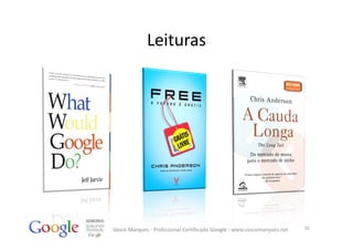 Leituras




Vasco Marques ‐ Profissional Certificado Google ‐ www.vascomarques.net   50
 