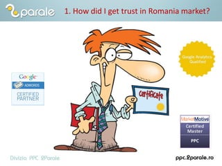 1. How did I get trust in Romania market?
 