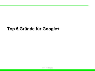 Top 5 Gründe für Google+




                www.beebop.de
 