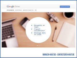 ● Documents en
ligne
● Travail
collaboratif
● Stockage dans
le Cloud
 