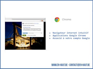 ● Navigateur internet intuitif
● Applications Google Chrome
● Associé à votre compte Google
 