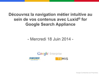 Découvrez la navigation métier intuitive au
sein de vos contenus avec Luxid® for
Google Search Appliance
- Mercredi 18 Juin 2014 -
 