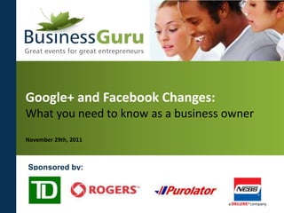 Google+ and Facebook Changes:
What you need to know as a business owner
November 29th, 2011



Sponsored by:
 