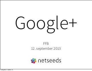 Google+
FFB
12. september 2013
fredag den 4. oktober 13
 