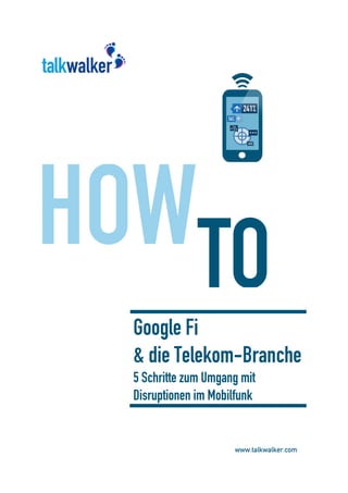 Google Fi
& die Telekom-Branche
5 Schritte zum Umgang mit
Disruptionen im Mobilfunk
 