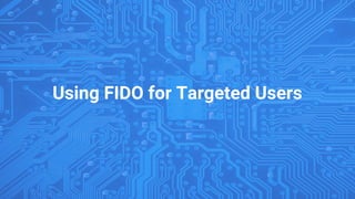 Using FIDO for Targeted Users
 