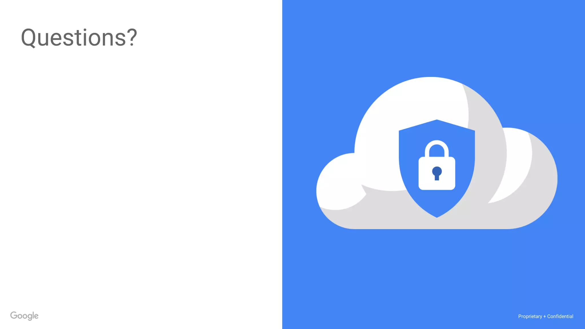 Proprietary + Confidential
Questions?
 