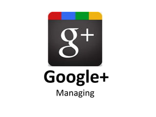 Google+
Managing

 