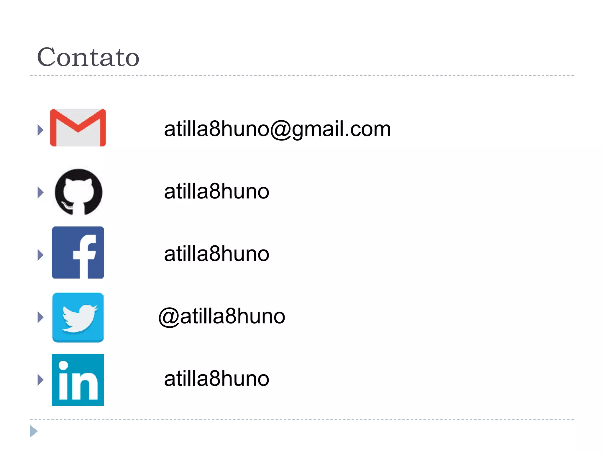 Contato
 atilla8huno@gmail.com
 atilla8huno
 atilla8huno
 @atilla8huno
 atilla8huno
 