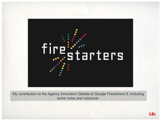 My contribution to the Agency Innovation Debate at Google Firestarters 8, including
some notes and voiceover
 